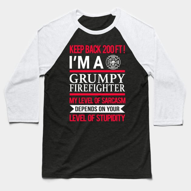 Keep Back 200 FT I'm A Grumpy Firefighter Baseball T-Shirt by TeeLand